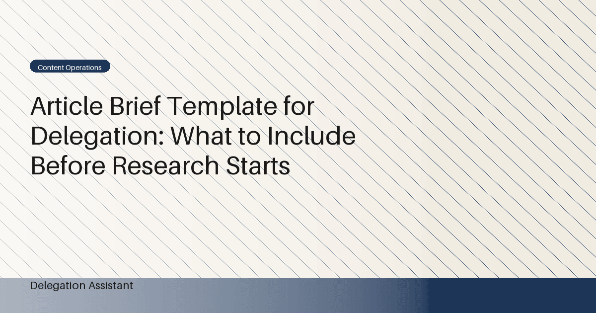Article Brief Template for Delegation: What to Include Before Research Starts