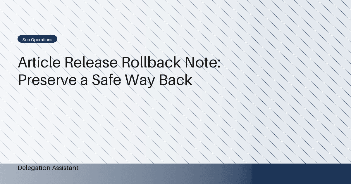 Article Release Rollback Note: Preserve a Safe Way Back