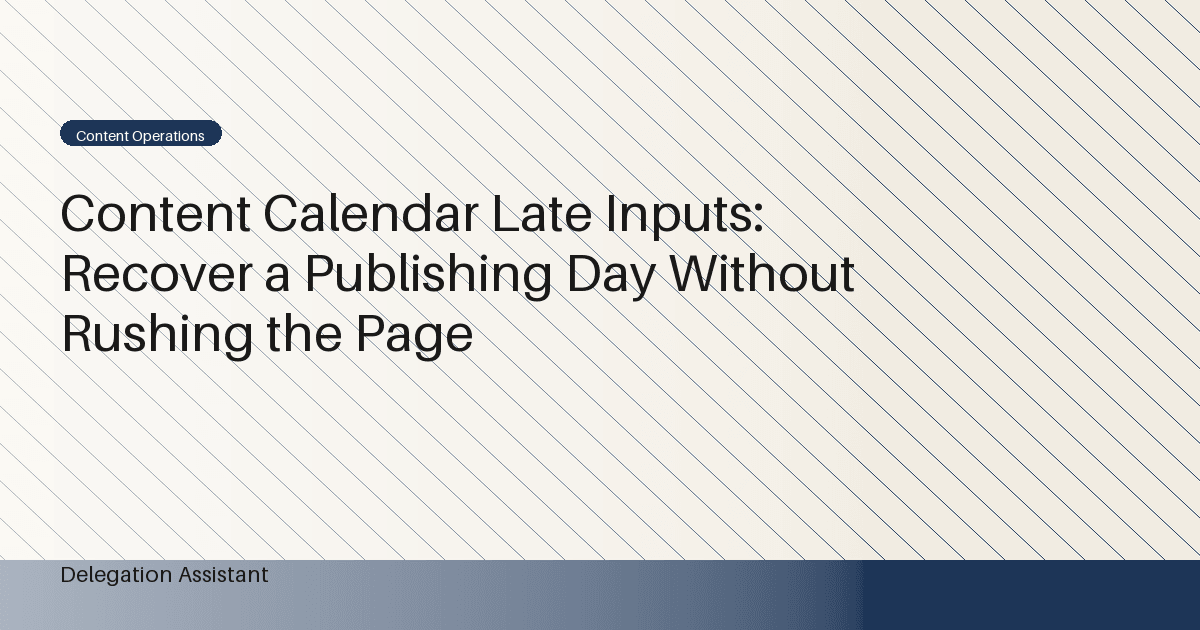 Content Calendar Late Inputs: Recover a Publishing Day Without Rushing the Page