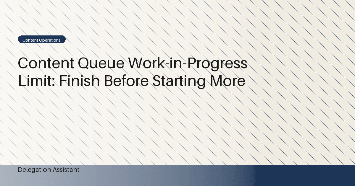 Content Queue Work-in-Progress Limit: Finish Before Starting More