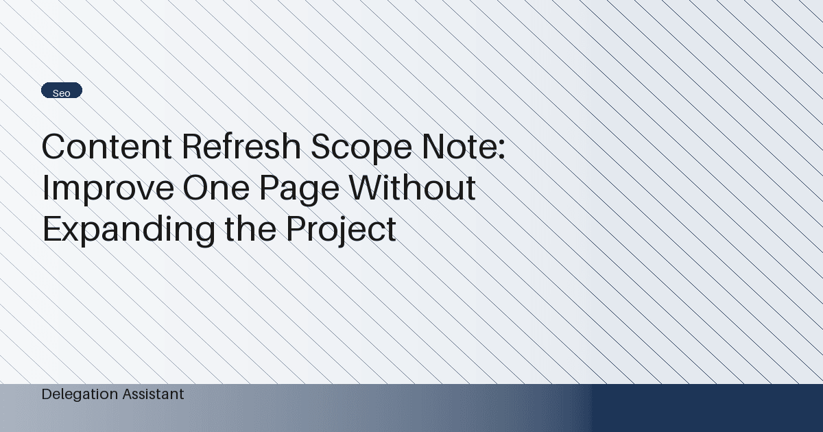 Content Refresh Scope Note: Improve One Page Without Expanding the Project