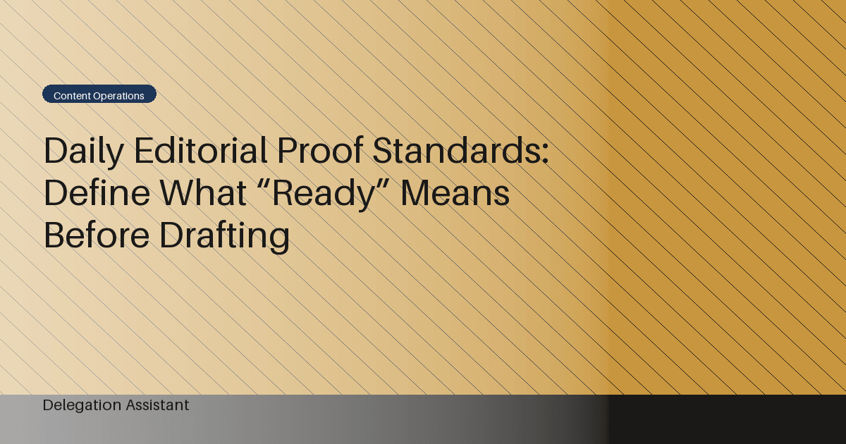 Daily Editorial Proof Standards: Define What “Ready” Means Before Drafting