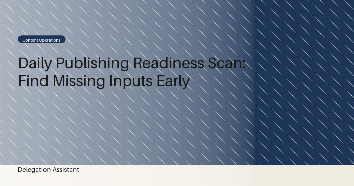 Daily Publishing Readiness Scan: Find Missing Inputs Early