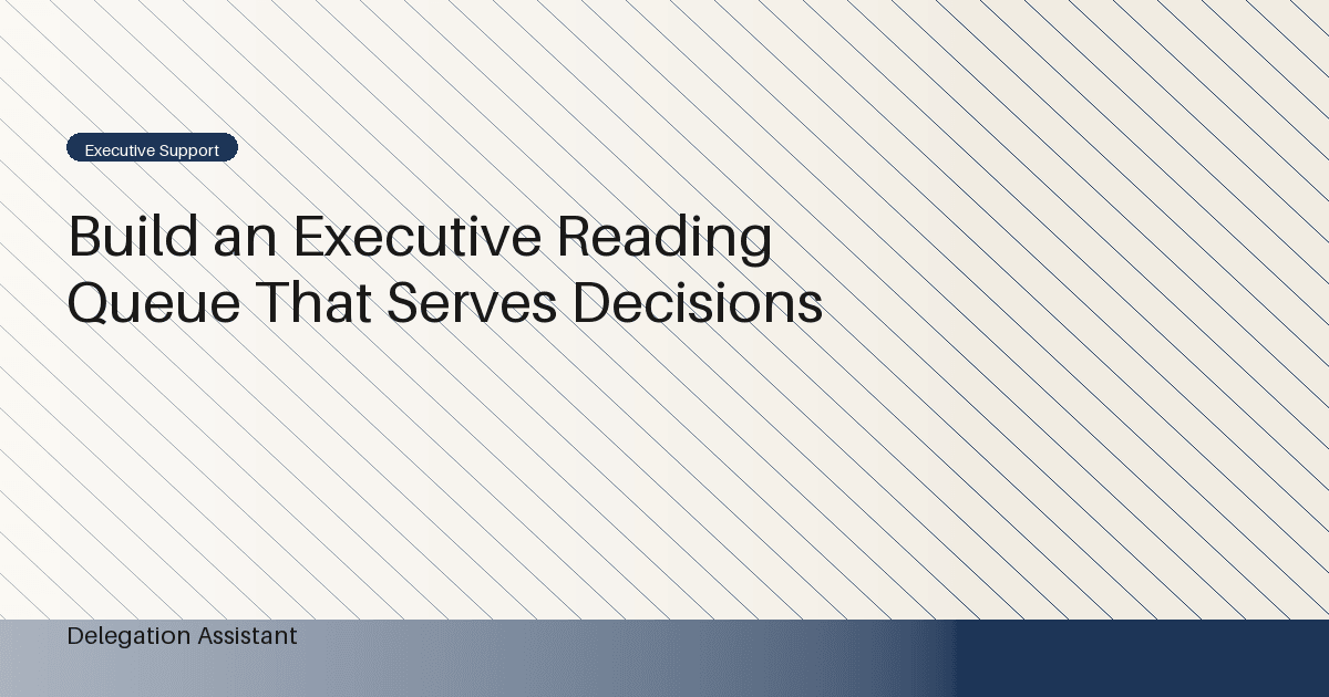 Build an Executive Reading Queue That Serves Decisions