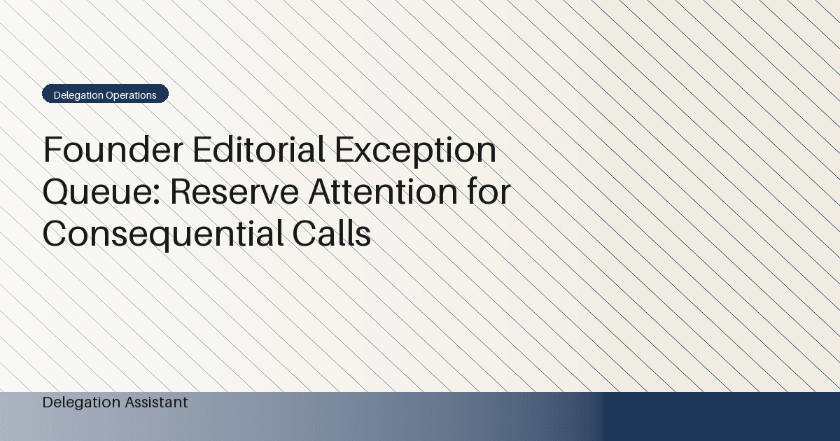 Founder Editorial Exception Queue: Reserve Attention for Consequential Calls