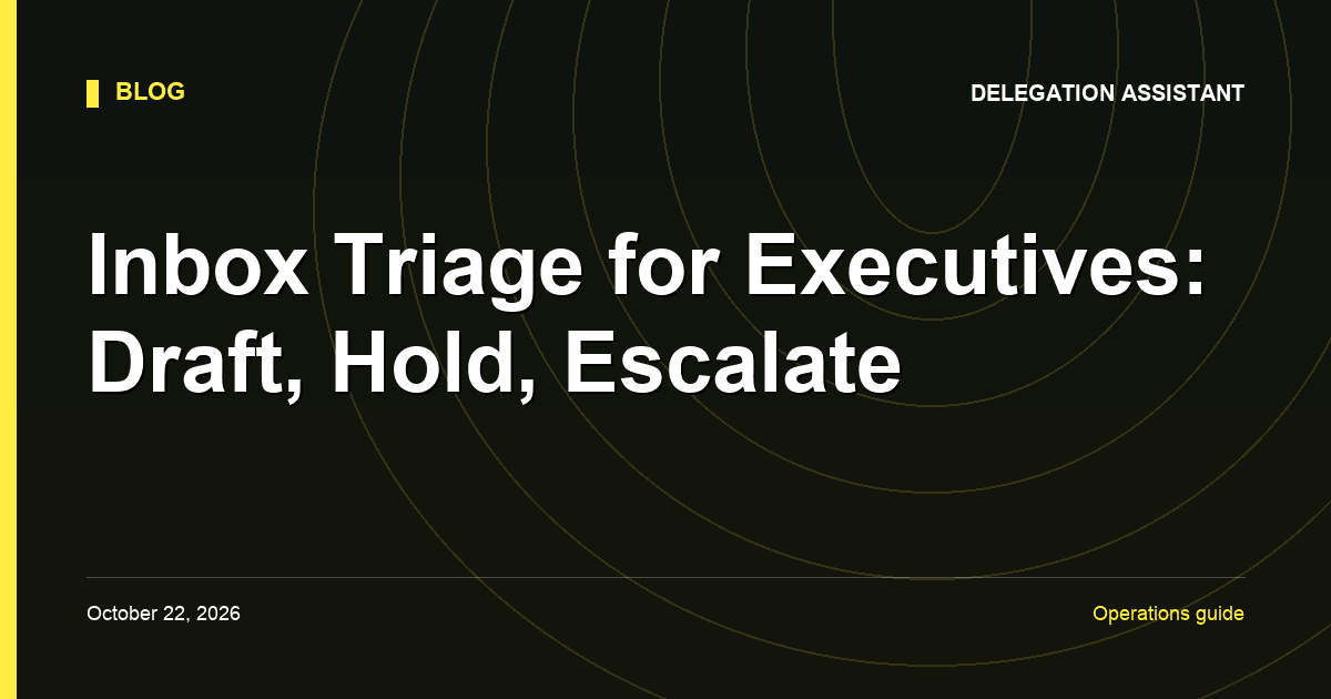 Inbox Triage for Executives: Draft, Hold, Escalate