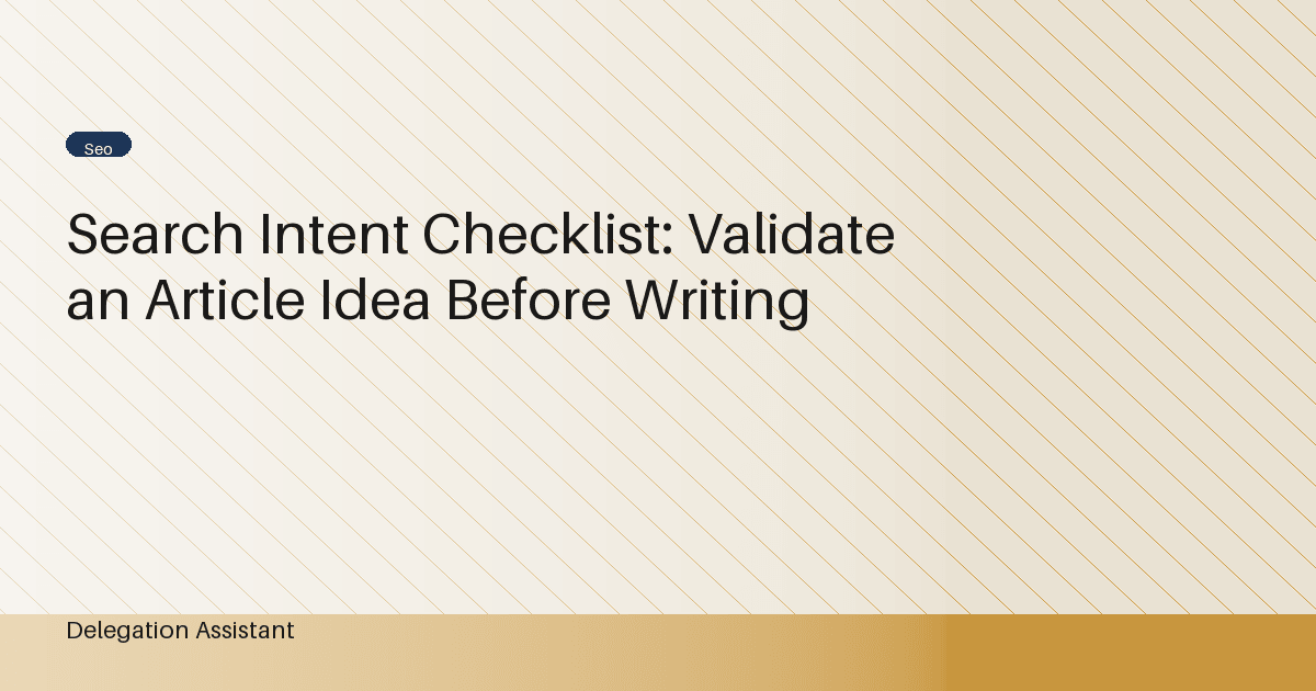Search Intent Checklist: Validate an Article Idea Before Writing