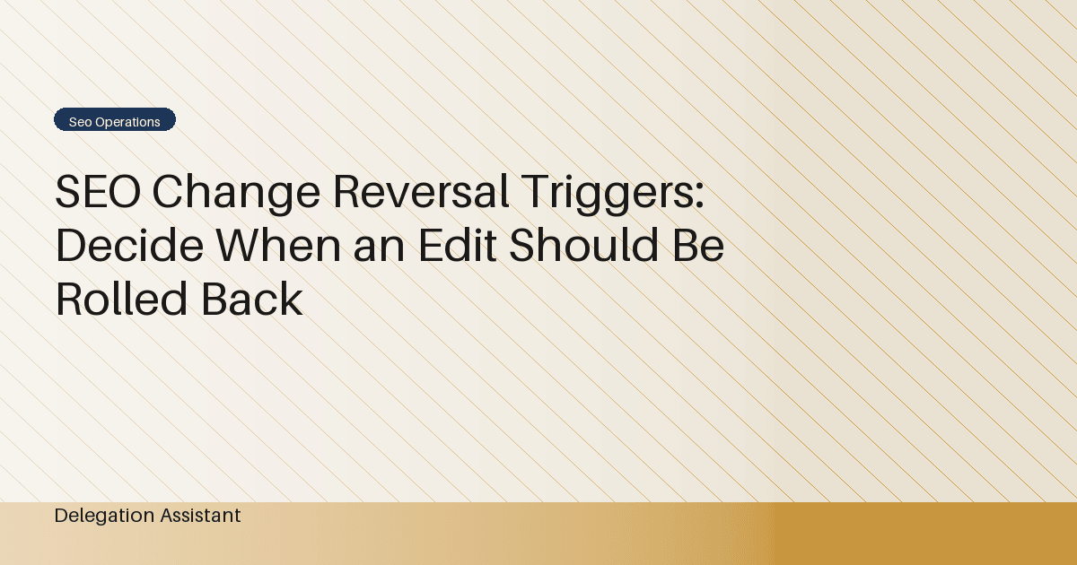 SEO Change Reversal Triggers: Decide When an Edit Should Be Rolled Back