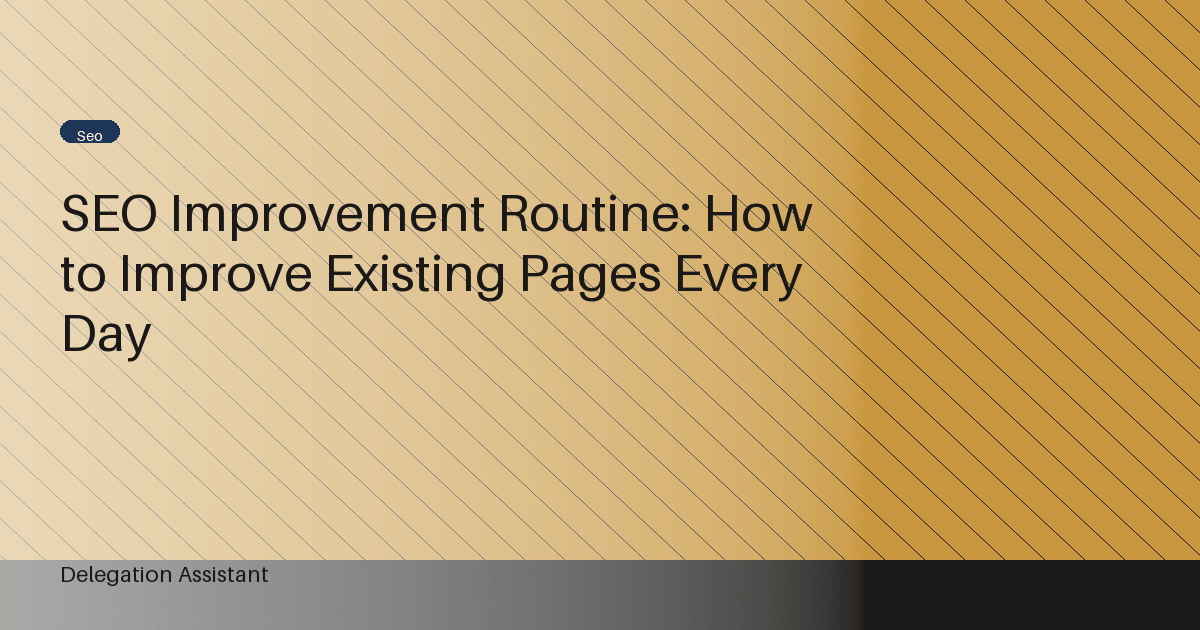 SEO Improvement Routine: How to Improve Existing Pages Every Day