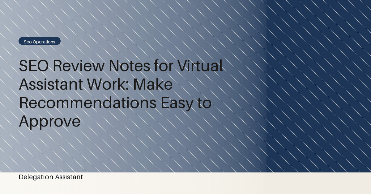 SEO Review Notes for Virtual Assistant Work: Make Recommendations Easy to Approve