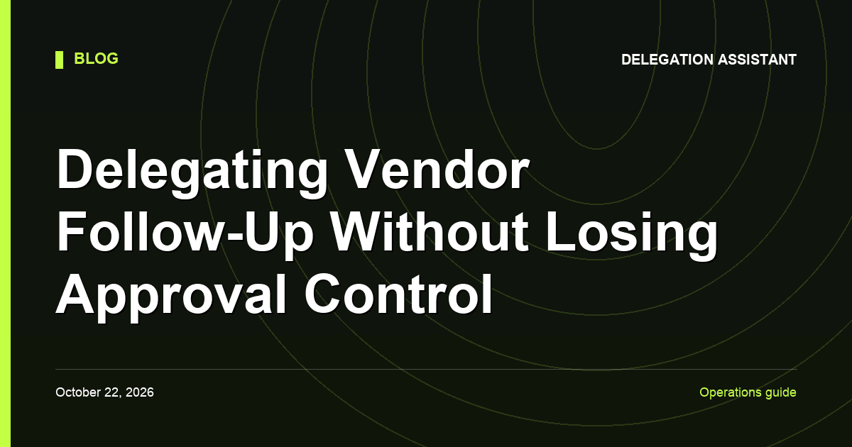 Delegating Vendor Follow-Up Without Losing Approval Control