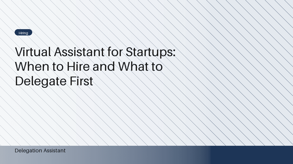 Virtual Assistant for Startups: When to Hire and What to Delegate First
