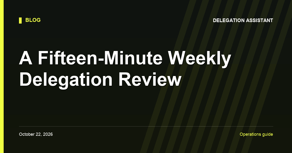 A Fifteen-Minute Weekly Delegation Review