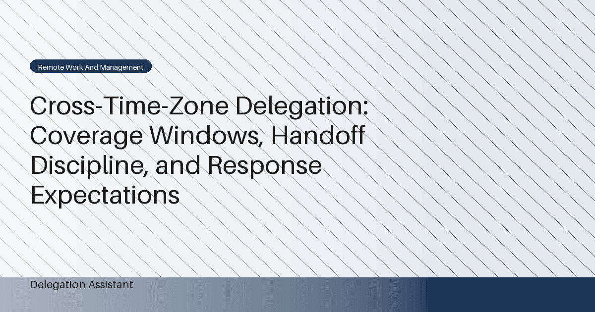 DelegationAssistant research visual about cross-time-zone delegation coverage windows and handoff discipline