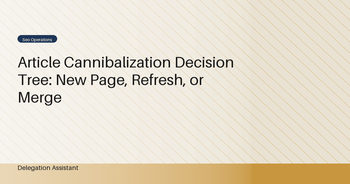Cover image for article: Article Cannibalization Decision Tree: New Page, Refresh, or Merge