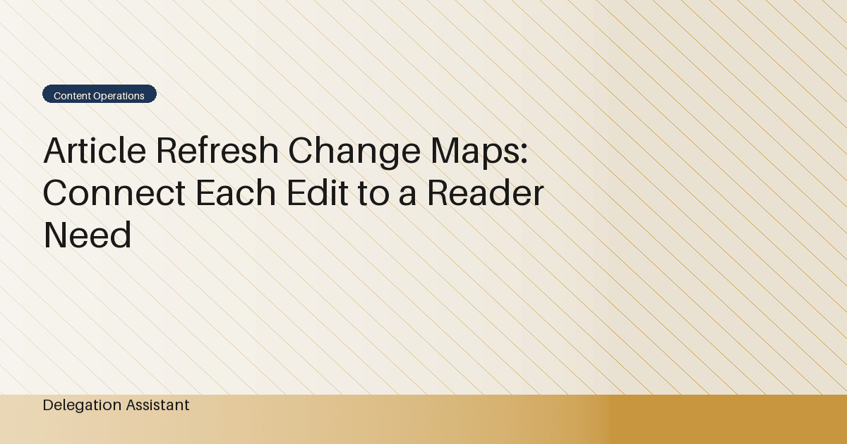Cover image for article: Article Refresh Change Maps: Connect Each Edit to a Reader Need