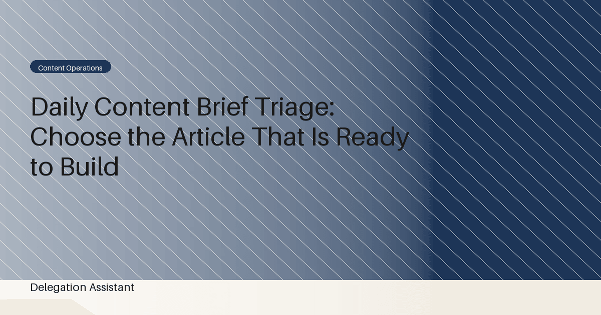 Cover image for article: Daily Content Brief Triage: Choose the Article That Is Ready to Build