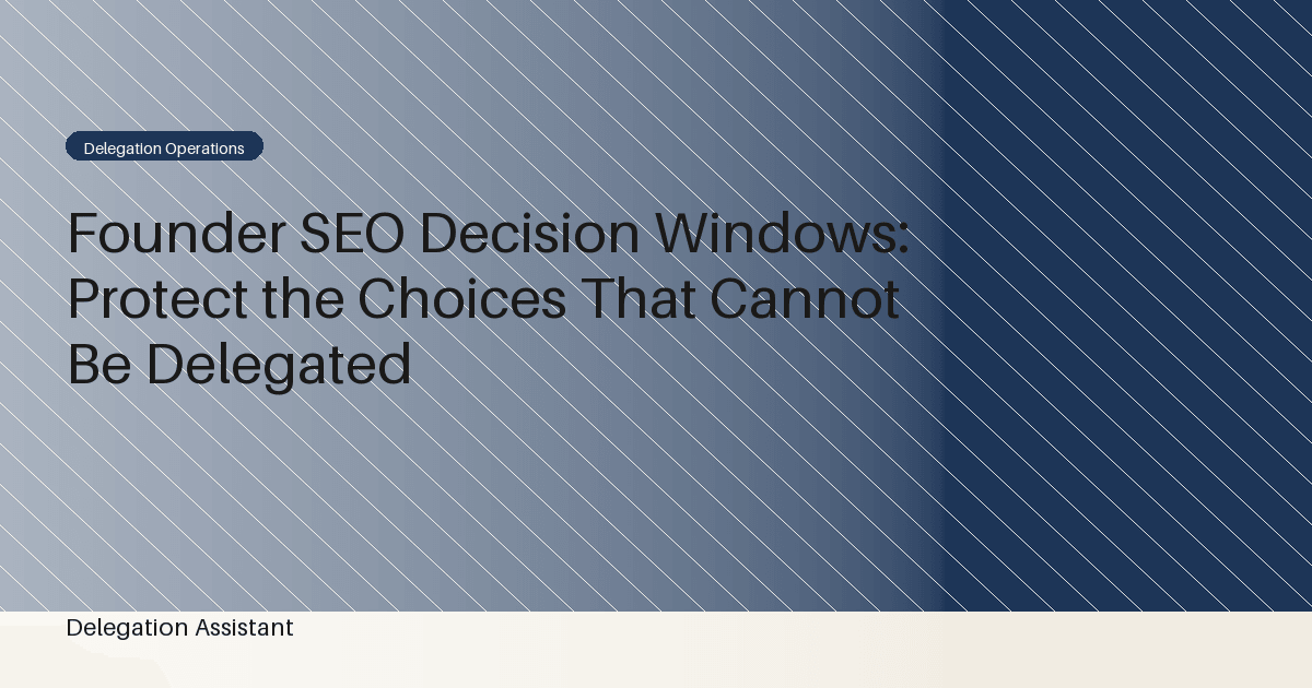 Cover image for article: Founder SEO Decision Windows: Protect the Choices That Cannot Be Delegated