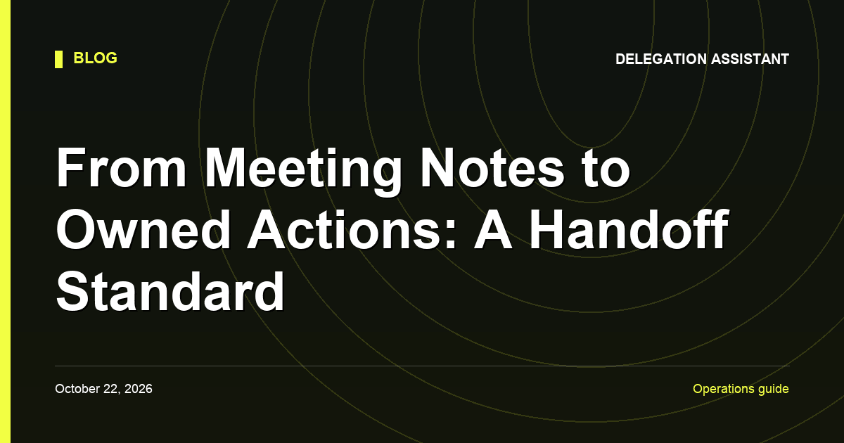 Cover image for article: From Meeting Notes to Owned Actions: A Handoff Standard
