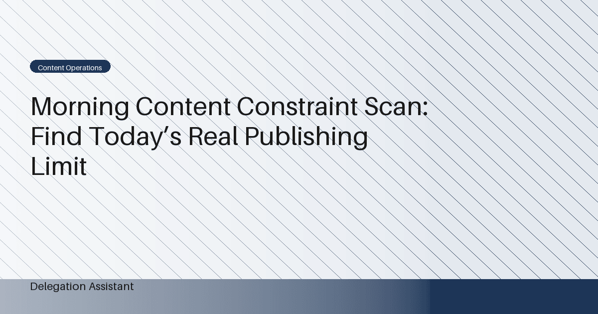 Cover image for article: Morning Content Constraint Scan: Find Today’s Real Publishing Limit