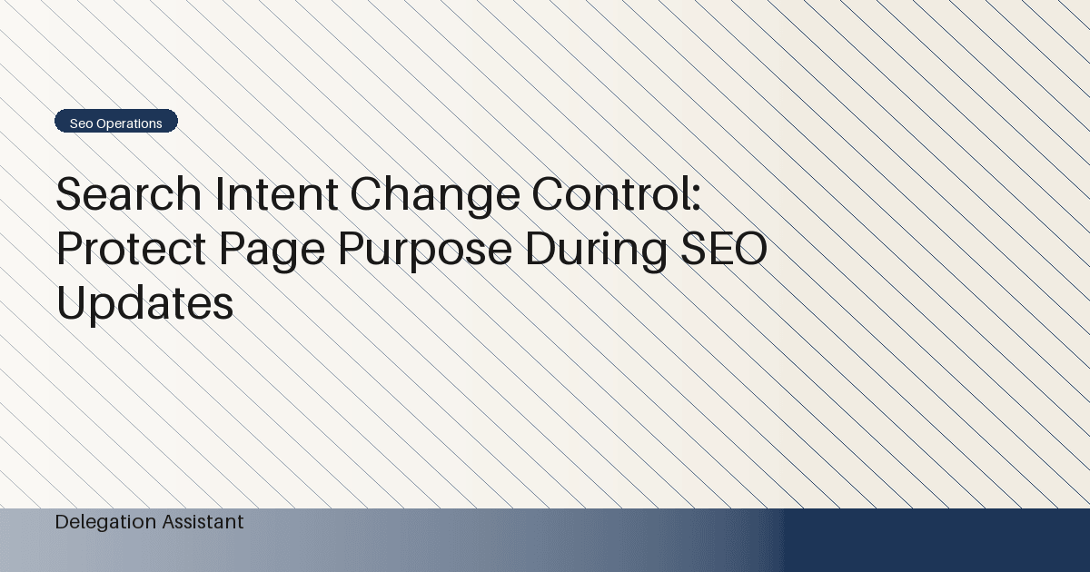 Cover image for article: Search Intent Change Control: Protect Page Purpose During SEO Updates