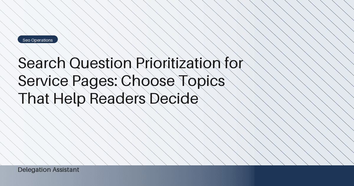Cover image for article: Search Question Prioritization for Service Pages: Choose Topics That Help Readers Decide