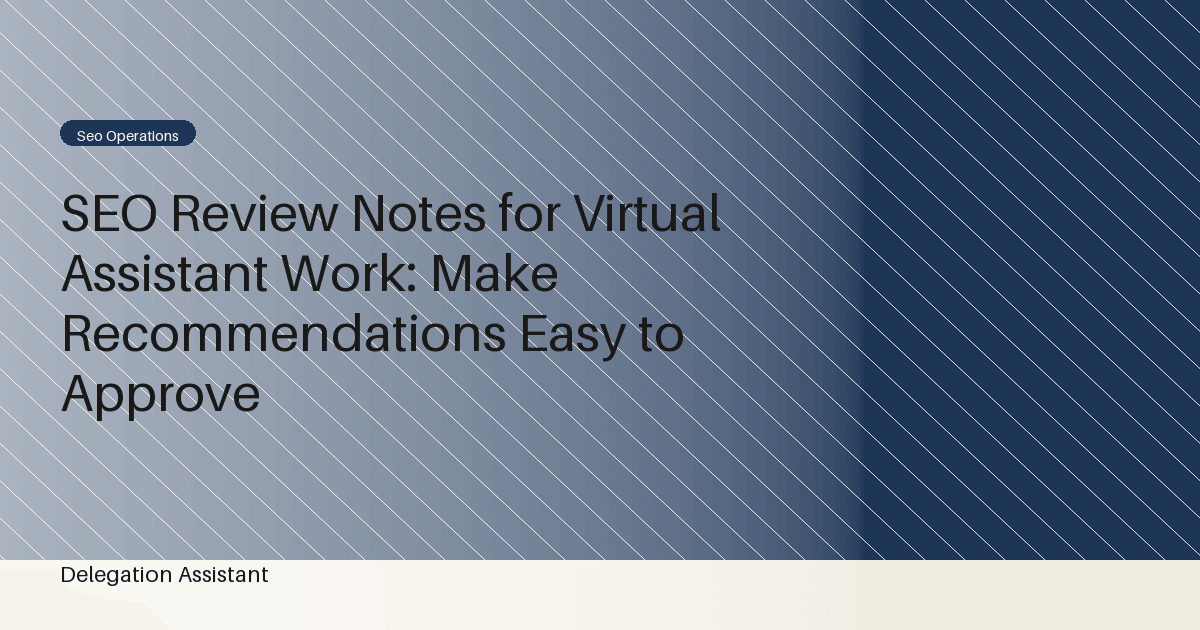 Cover image for article: SEO Review Notes for Virtual Assistant Work: Make Recommendations Easy to Approve