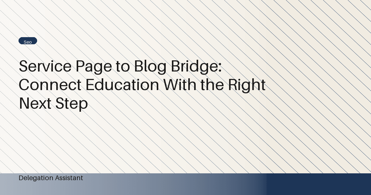 Cover image for article: Service Page to Blog Bridge: Connect Education With the Right Next Step
