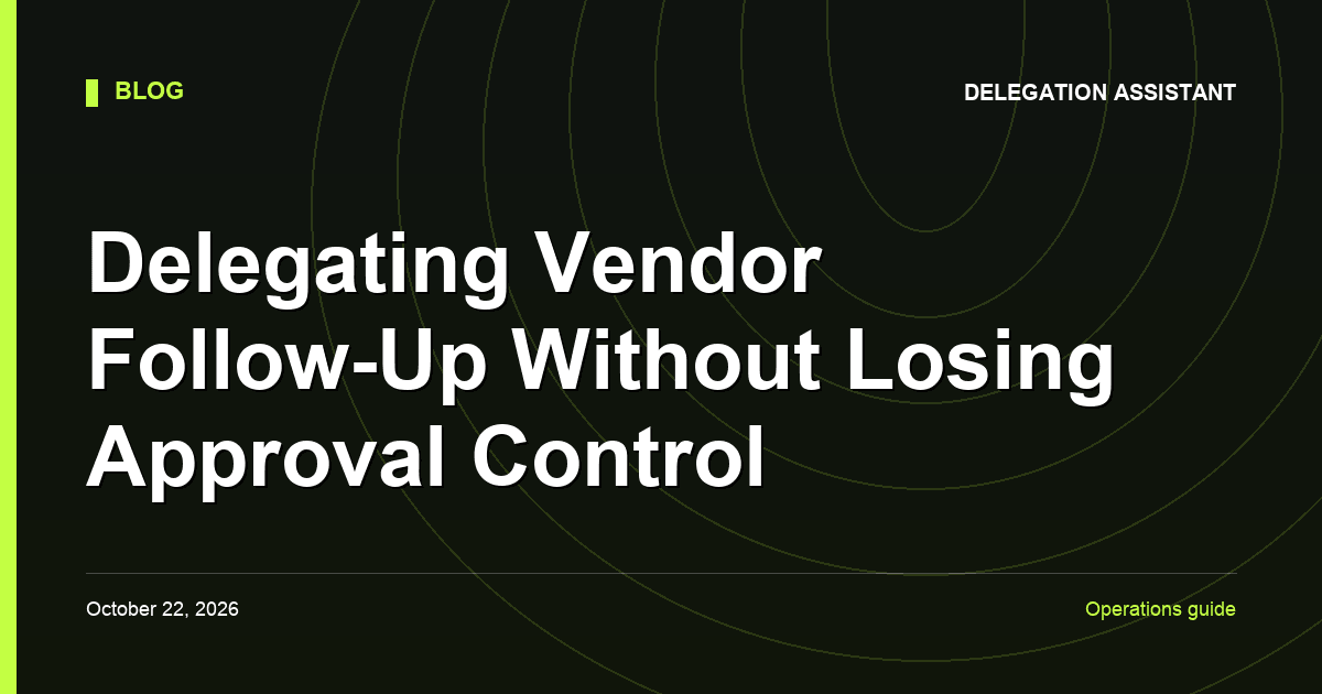 Cover image for article: Delegating Vendor Follow-Up Without Losing Approval Control