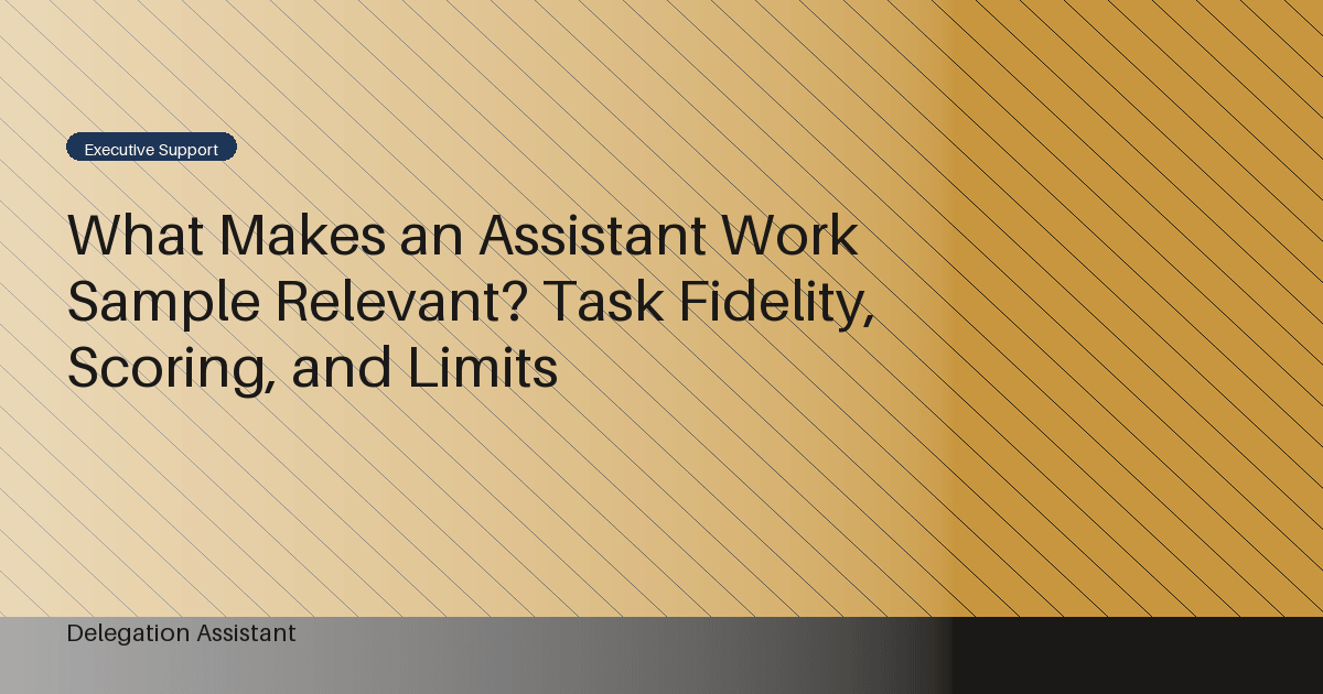 What Makes an Assistant Work Sample Relevant? Task Fidelity, Scoring, and Limits