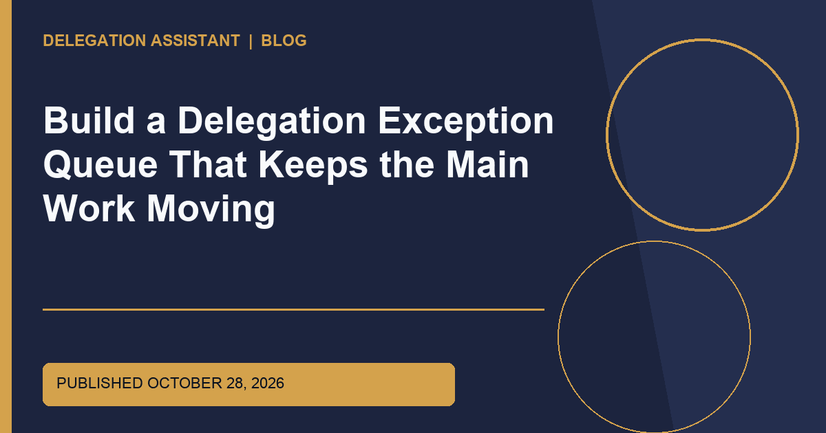 Cover image for article: Build a Delegation Exception Queue That Keeps the Main Work Moving