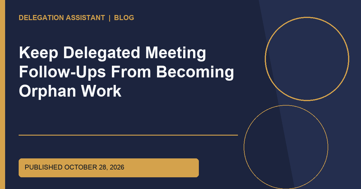 Cover image for article: Keep Delegated Meeting Follow-Ups From Becoming Orphan Work