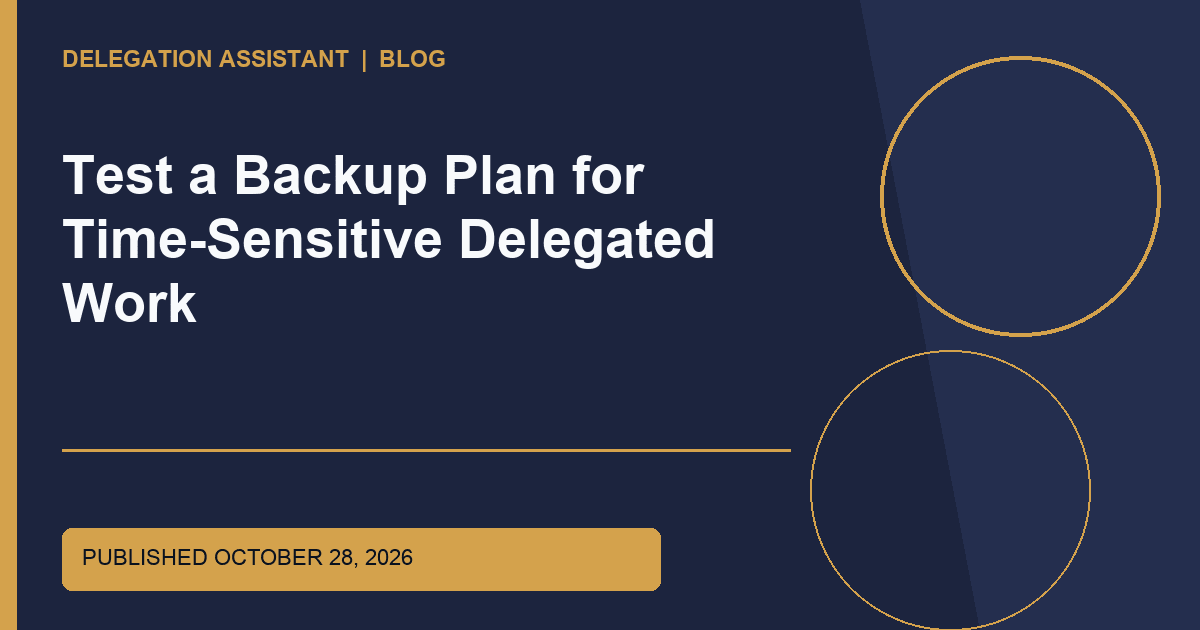 Cover image for article: Test a Backup Plan for Time-Sensitive Delegated Work