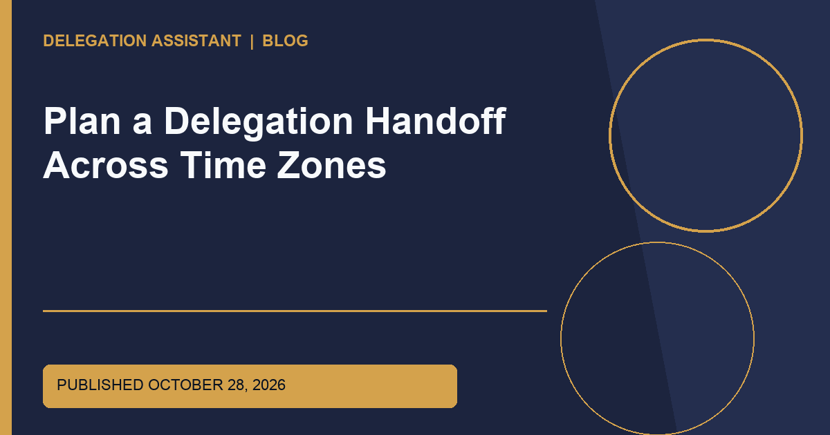 Cover image for article: Plan a Delegation Handoff Across Time Zones