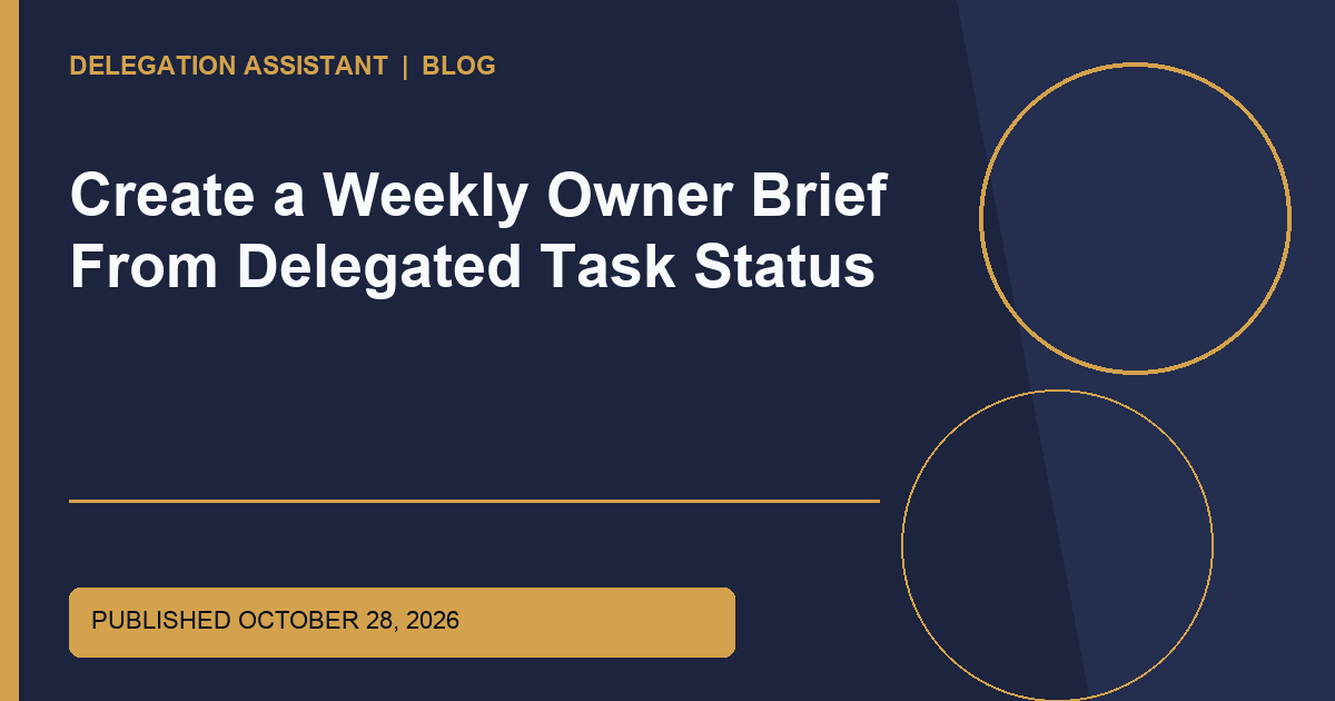 Cover image for article: Create a Weekly Owner Brief From Delegated Task Status