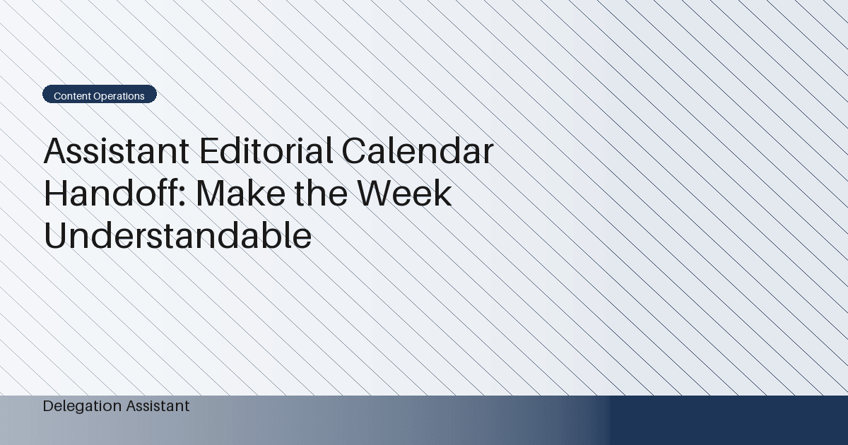 Cover image for article: Assistant Editorial Calendar Handoff: Make the Week Understandable