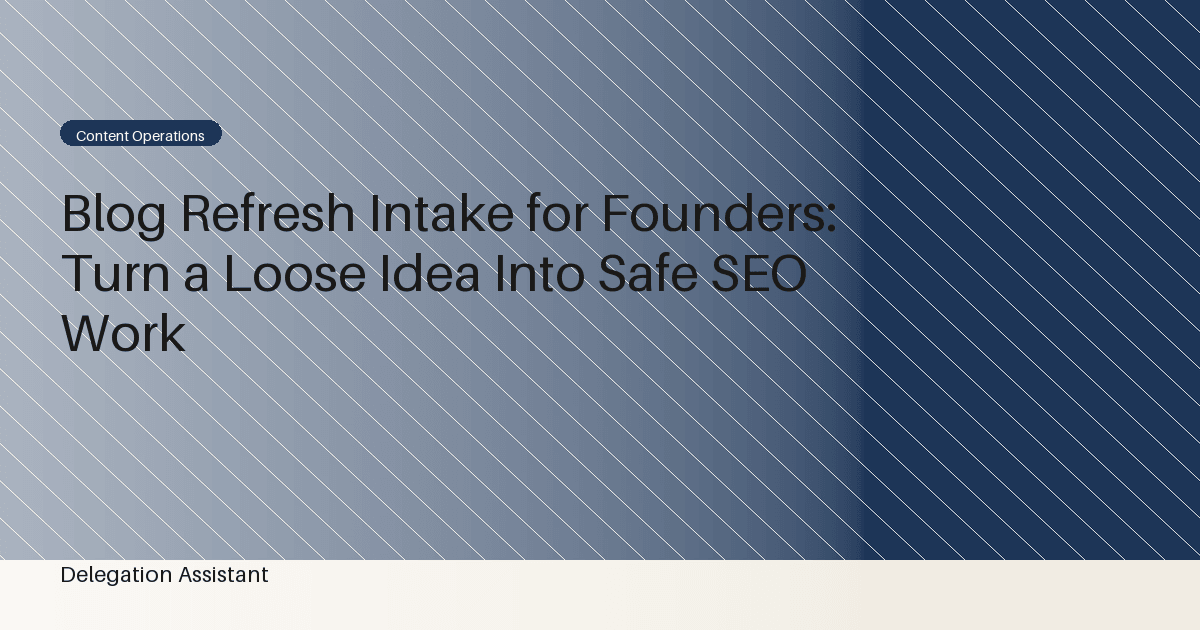 Cover image for article: Blog Refresh Intake for Founders: Turn a Loose Idea Into Safe SEO Work