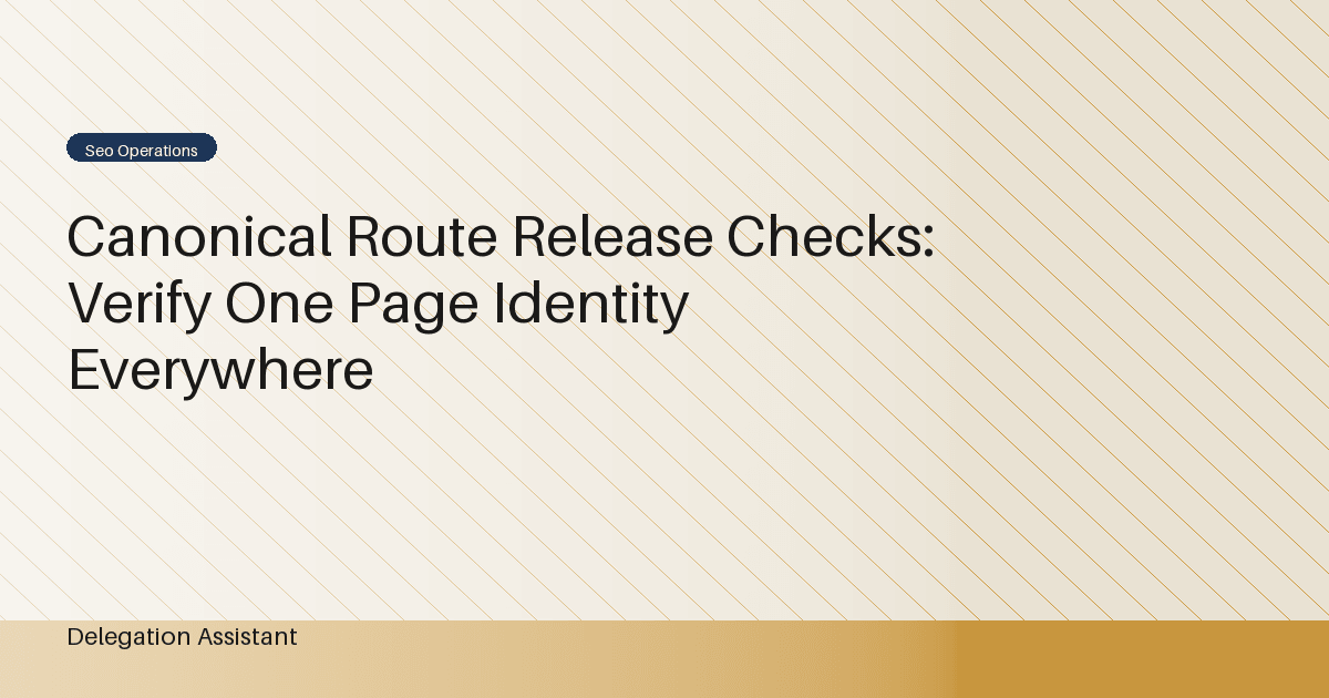 Cover image for article: Canonical Route Release Checks: Verify One Page Identity Everywhere