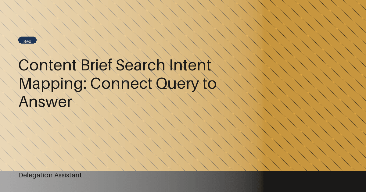 Cover image for article: Content Brief Search Intent Mapping: Connect Query to Answer
