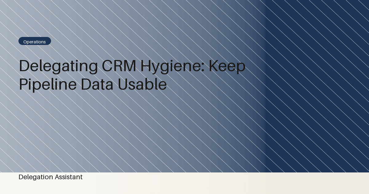 Cover image for article: Delegating CRM Hygiene: Keep Pipeline Data Usable