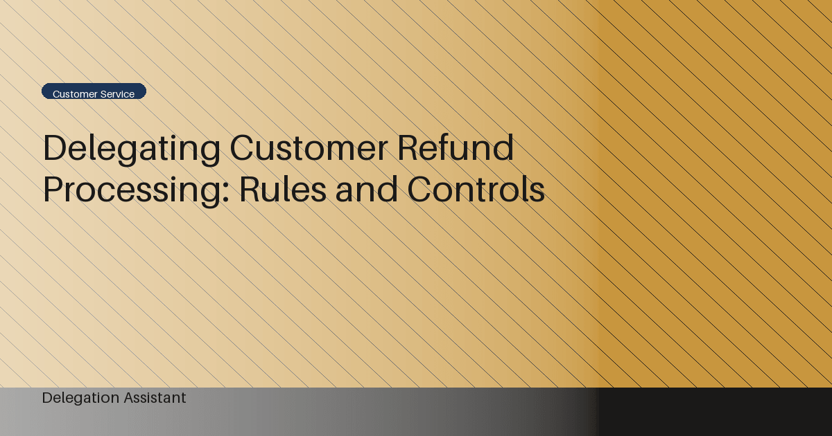 Cover image for article: Delegating Customer Refund Processing: Rules and Controls