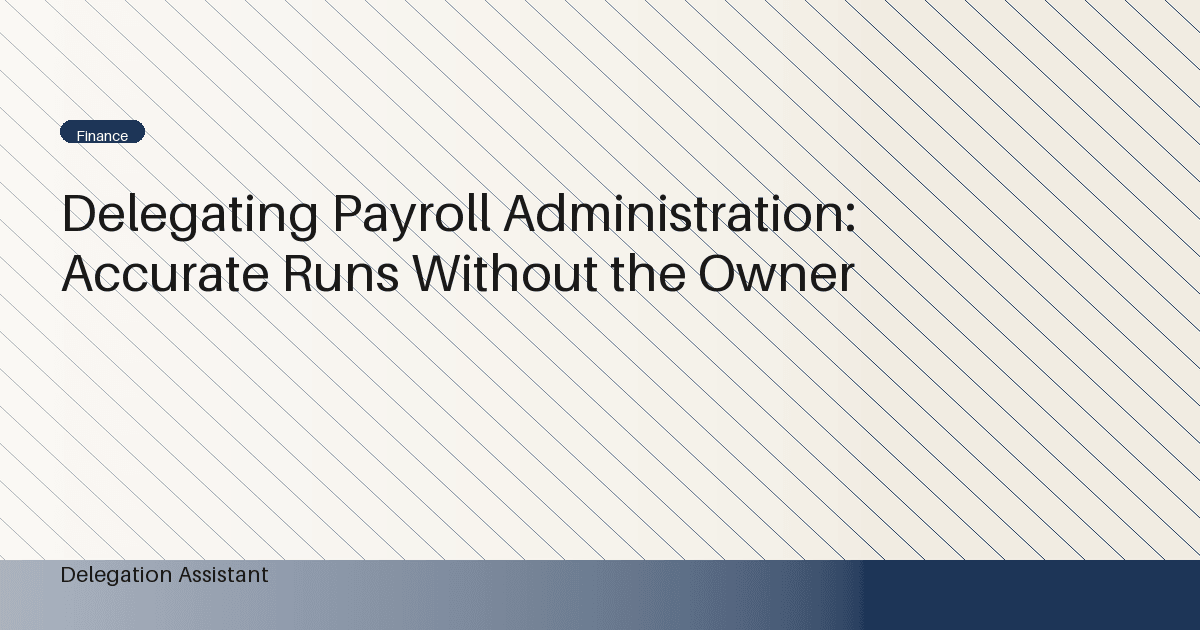 Cover image for article: Delegating Payroll Administration: Accurate Runs Without the Owner