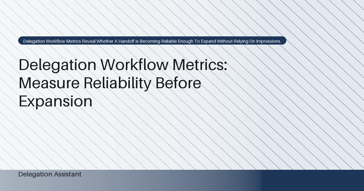 Cover image for article: Delegation Workflow Metrics: Measure Reliability Before Expansion