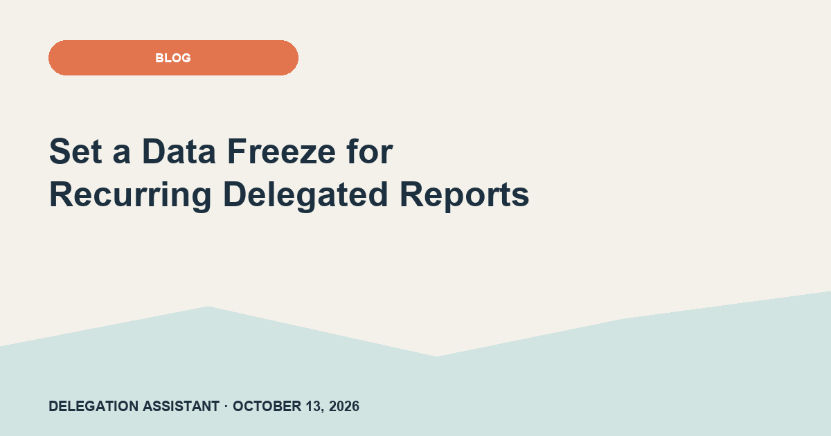 Cover image for article: Set a Data Freeze for Recurring Delegated Reports