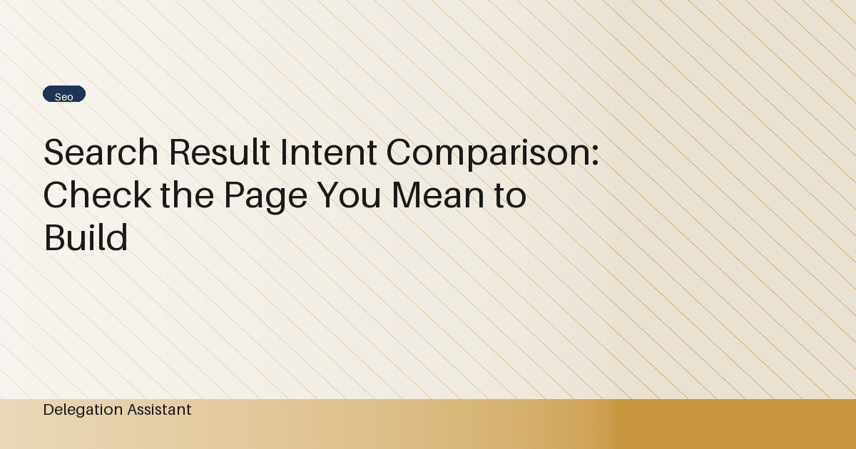 Cover image for article: Search Result Intent Comparison: Check the Page You Mean to Build