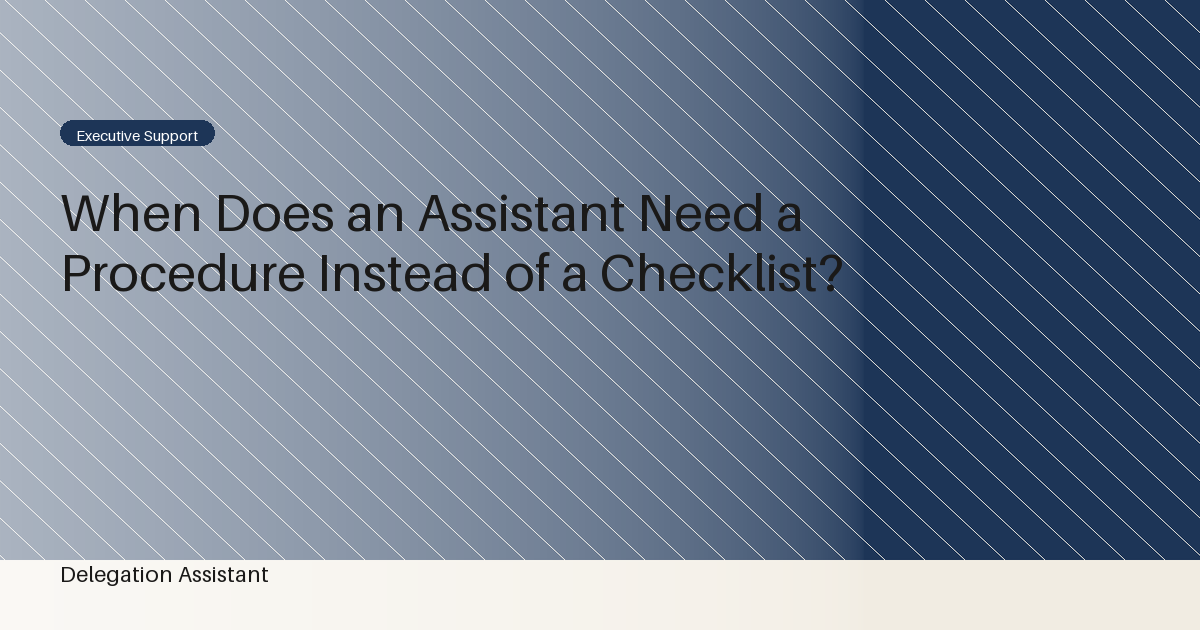 When Does an Assistant Need a Procedure Instead of a Checklist?