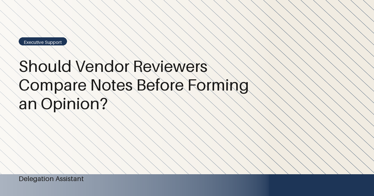 Should Vendor Reviewers Compare Notes Before Forming an Opinion?
